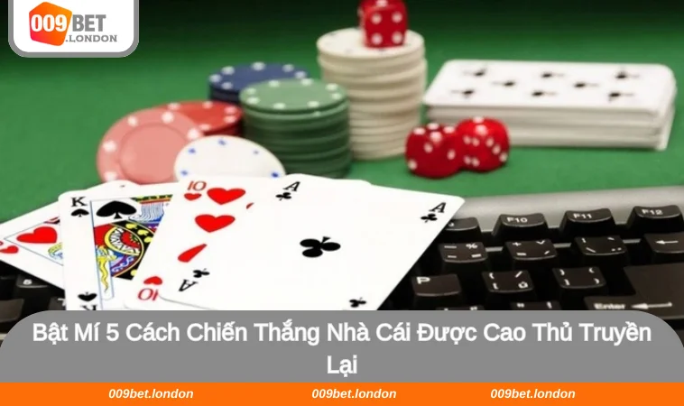 Tân binh cần nắm được 5 cách chiến thắng nhà cái hiệu quả