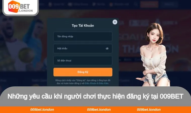 Những yêu cầu khi người chơi thực hiện đăng ký tại 009BET