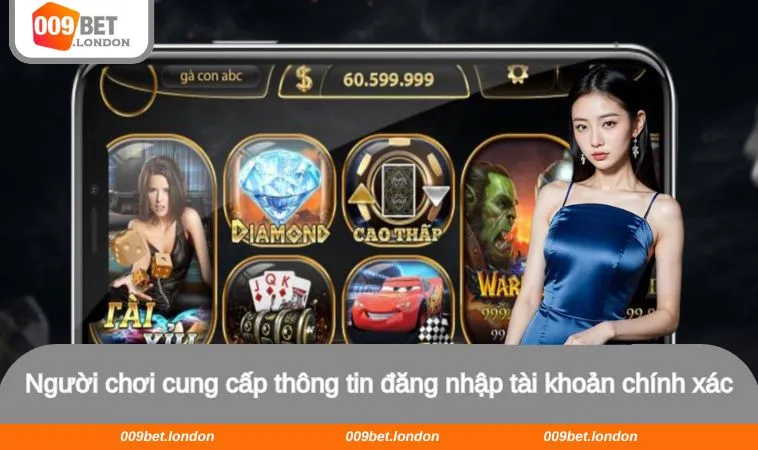 Người chơi cung cấp thông tin đăng nhập tài khoản chính xác