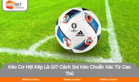 Kèo Cơ Hội Kép Là Gì