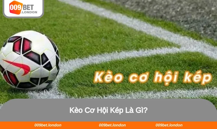 Tìm hiểu chi tiết kèo cơ hội kép là gì cho tân binh