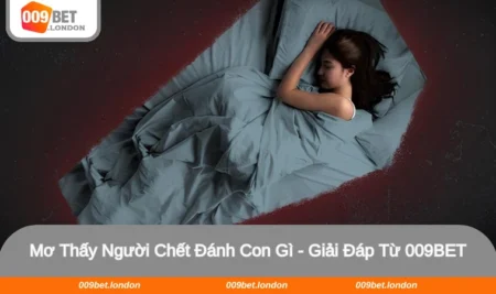 Mơ thấy người chết đánh con gì