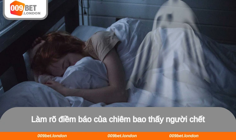 Làm rõ điềm báo của chiêm bao thấy người chết