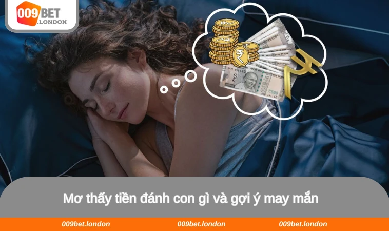 Mơ thấy tiền đánh con gì và gợi ý may mắn