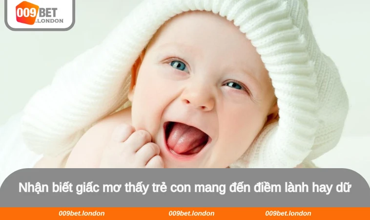 Nhận biết giấc mơ thấy trẻ con mang đến điềm lành hay dữ