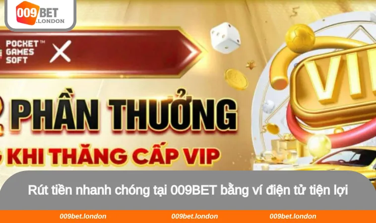 Rút tiền nhanh chóng tại 009BET bằng ví điện tử tiện lợi