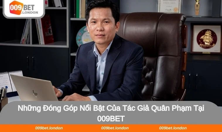 Tác giả Quân Phạm đã đóng góp rất nhiều công lao to lớn tại 009BET